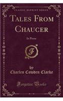 Tales from Chaucer: In Prose (Classic Reprint)