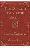 The Cowpath 'cross the Eighty (Classic Reprint)