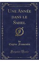 Une Année dans le Sahel (Classic Reprint)