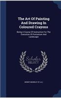 The Art Of Painting And Drawing In Coloured Crayons