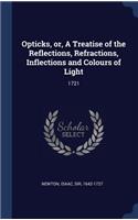 Opticks, or, A Treatise of the Reflections, Refractions, Inflections and Colours of Light