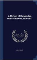 A History of Cambridge, Massachusetts, 1630-1913