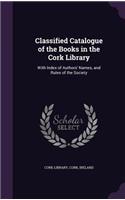 Classified Catalogue of the Books in the Cork Library