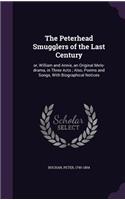 The Peterhead Smugglers of the Last Century: Or, William and Annie, an Original Melo-Drama, in Three Acts; Also, Poems and Songs, with Biographical Notices
