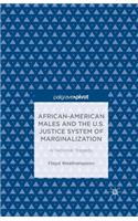 African-American Males and the U.S. Justice System of Marginalization: A National Tragedy