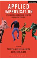 Applied Improvisation: Leading, Collaborating, and Creating Beyond the Theatre