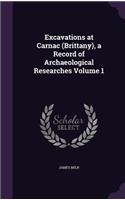 Excavations at Carnac (Brittany), a Record of Archaeological Researches Volume 1