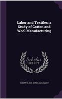 Labor and Textiles; a Study of Cotton and Wool Manufacturing
