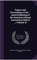 Papers and Proceedings of the ... General Meeting of the American Library Association Held at ..., Volume 31