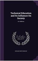 Technical Education and Its Influence On Society: An Address