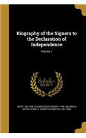 Biography of the Signers to the Declaration of Independence; Volume 1