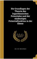 Die Grundlagen Der Theorie Des Logarithmischen Potentiales Und Der Eindeutigen Potentialfunktion in Der Ebene