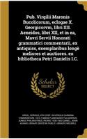 Pub. Virgilii Maronis Bucolicorum, Eclogae X. Georgicorvm, Libri IIII. Aeneidos, Libri XII, Et in EA, Mavri Servii Honorati Grammatici Commentarii, Ex Antiquiss, Exemplaribus Longe Meliores Et Auctiores. Ex Bibliotheca Petri Danielis I.C.