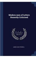 Modern men of Letters Honestly Criticised