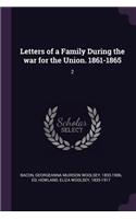 Letters of a Family During the war for the Union. 1861-1865: 2