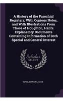 History of the Parochial Registers, With Copious Notes, and With Illustrations From Those of Houghton, Hants. Explanatory Documents Containing Information of Both Special and General Interest