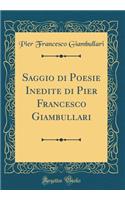 Saggio Di Poesie Inedite Di Pier Francesco Giambullari (Classic Reprint)