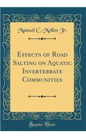 Effects of Road Salting on Aquatic Invertebrate Communities (Classic Reprint)