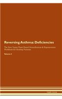 Reversing Asthma: Deficiencies The Raw Vegan Plant-Based Detoxification & Regeneration Workbook for Healing Patients. Volume 4