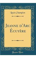 Jeanne d'Arc Écuyère (Classic Reprint)