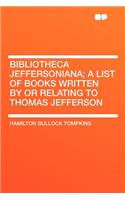 Bibliotheca Jeffersoniana; A List of Books Written by or Relating to Thomas Jefferson