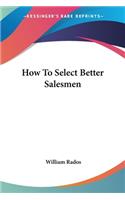 How To Select Better Salesmen