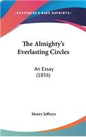 The Almighty S Everlasting Circles: An Essay (1856)