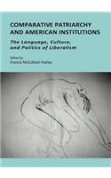 Comparative Patriarchy and American Institutions: The Language, Culture, and Politics of Liberalism