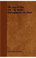 Log of the Ark - By Noah - Hieroglyphics by Ham