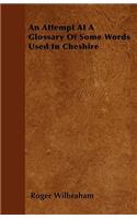 An Attempt At A Glossary Of Some Words Used In Cheshire
