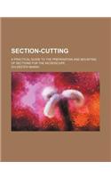 Section-Cutting; A Practical Guide to the Preparation and Mounting of Sections for the Microscope: A Practical Guide to the Preparation and Mounting of Sections for the Microscope(English)