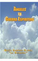 Ngeles En Guerra Espiritual: (Spanish)