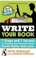 Write Your Book: 7 Steps and 7 Secrets for Finishing Your Nonfiction Book Sooner Rather Than Later