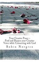 Your Creative Peace: How to Find and Deepen your Creative Voice While Communing with God