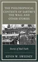 The Philosophical Contexts of Sartre’s The Wall and Other Stories