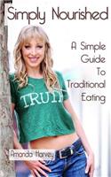 Simply Nourished: A Simple Guide to Traditional Eating