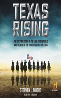 Texas Rising Lib/E: The Epic True Story of the Lone Star Republic and the Rise of the Texas Rangers, 1836-1846