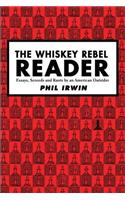 The Whiskey Rebel Reader: Essays, Screeds and Rants by an American Outsider.(English)