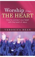 Worship From The Heart: How to connect your heart with the heart of Jesus(English)