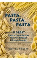 Pasta, Pasta, Pasta: 31 Great Italian Pasta Recipes That Are Healthy, Filling, & Yummy!