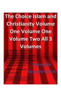 The Choice Islam and Christianity Volume One Volume One Volume Two All 3 Volumes