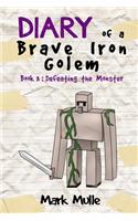 Diary of a Brave Iron Golem (Book 3): Defeating the Monster (An Unofficial Minecraft Book for Kids Ages 9 - 12 (Preteen)(3 Diary of a Brave Iron Golem)