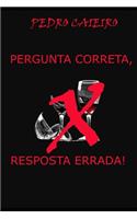 Pergunta Correta, Resposta Errada!