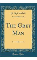 The Grey Man (Classic Reprint)