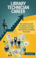 Library Technician Career (Special Edition): The Insider's Guide to Finding a Job at an Amazing Firm, Acing the Interview & Getting Promoted: The Insider's Guide to Finding a Job at an Amazing Firm, Acing the Interview & Getting Promoted