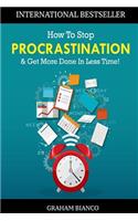 How To Stop Procrastination & Get More Done In Less Time!