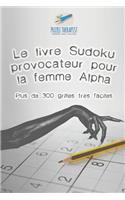 Le livre Sudoku provocateur pour la femme Alpha Plus de 300 grilles très faciles