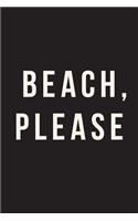 Beach Please: Journal, Notebook, Diary, 6"x9" Lined Pages, 150 Pages