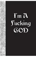 I'm A Fucking God: Lined Journal, 108 pages