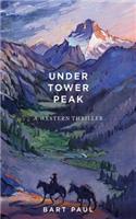 Under Tower Peak: Volume 1 A Tommy Smith High Country Noir, Book One(Tommy Smith High Country Noir)